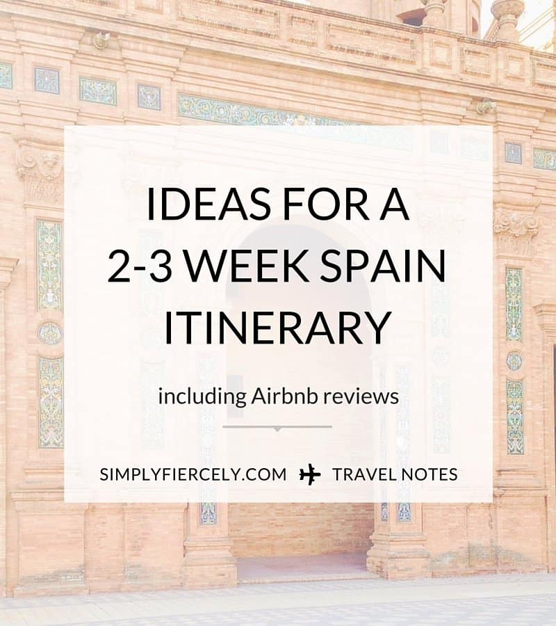 A flexible 2-3 week Spain itinerary including what to see, where to stay (actual Airbnb reviews), how to get around + other handy tips!