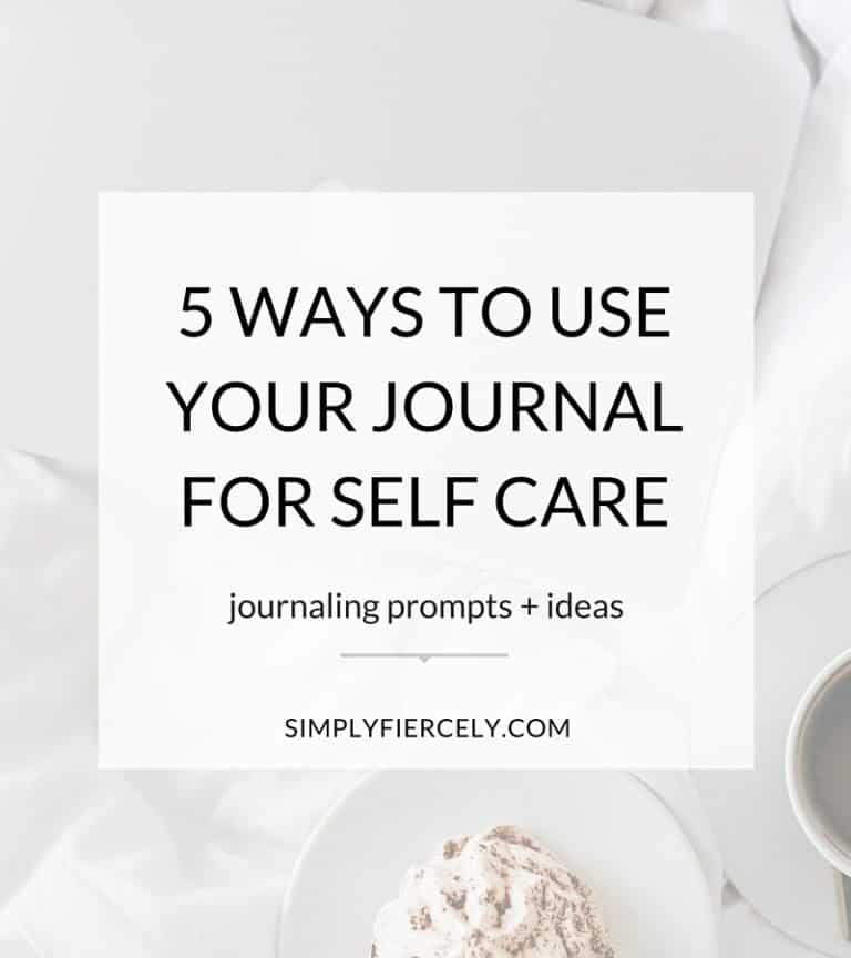 5 Ways to Use Your Journal For Self Care - Simply + Fiercely