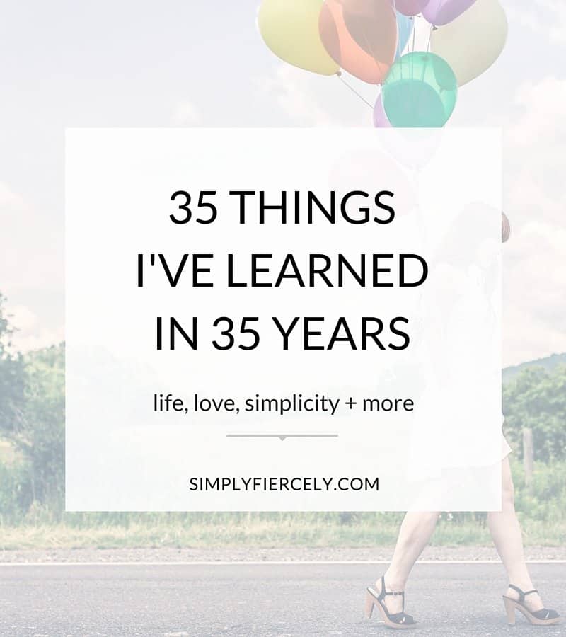 The last decade or so has taught me so much - about love, life, simplicity and everything in between - and I'm grateful that I feel more 'me' now than ever before. Here are 35 of my fave lessons from the past 35 years. 