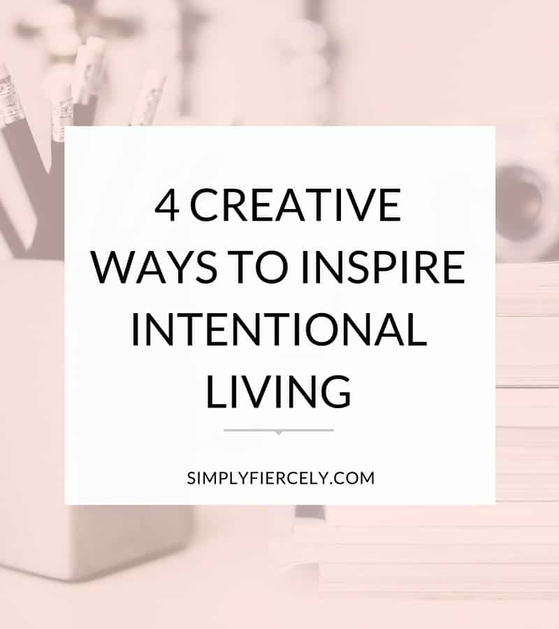 Inspired by the idea of intentional living but struggling to get started? Try one of these fun, creative exercises to inspire intentional living. 