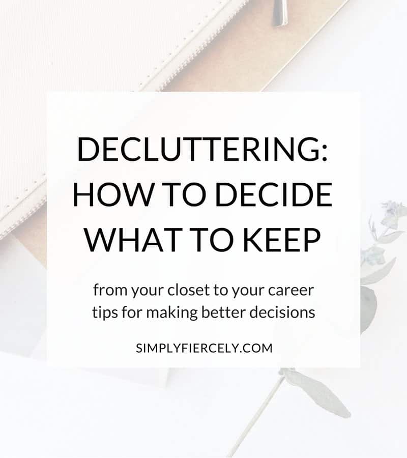 Do you struggle to make decluttering decisions? From your closet to your career, here are my tips for making decisions about what stays and what goes.