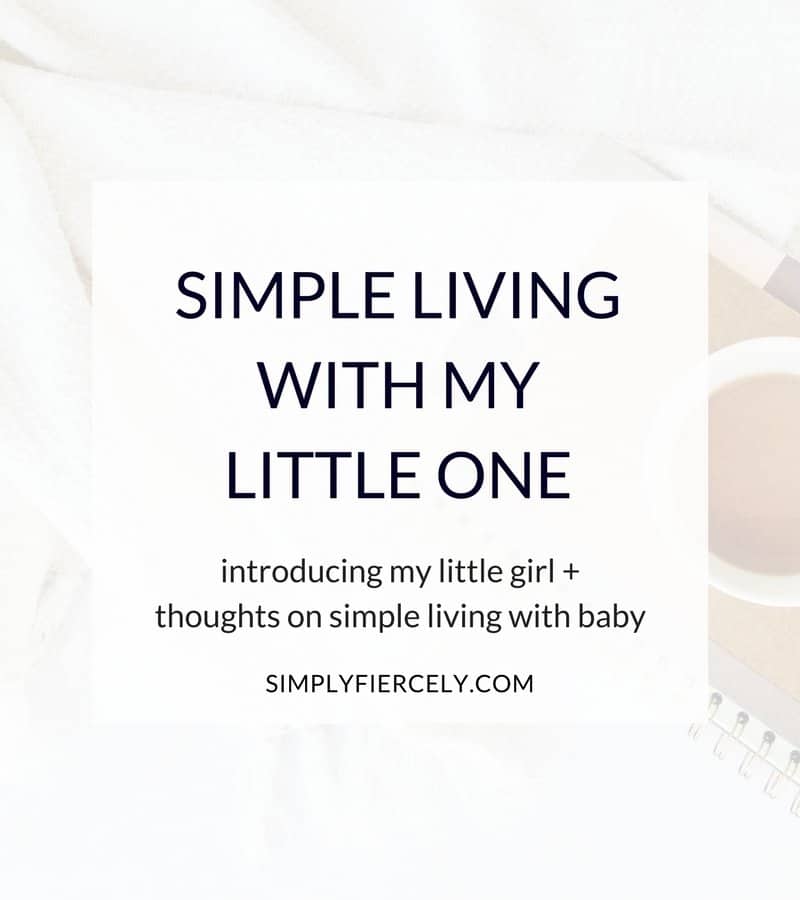 Introducing my little girl and thoughts on simple living with a baby. 