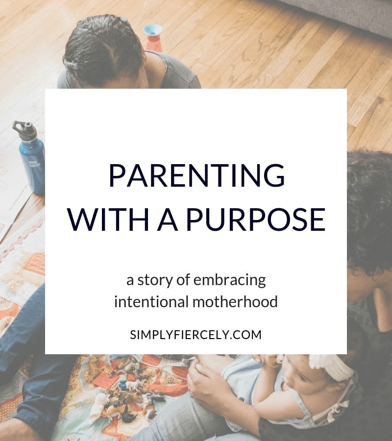 Intentional Motherhood: How I'm choosing to parent with purpose. 