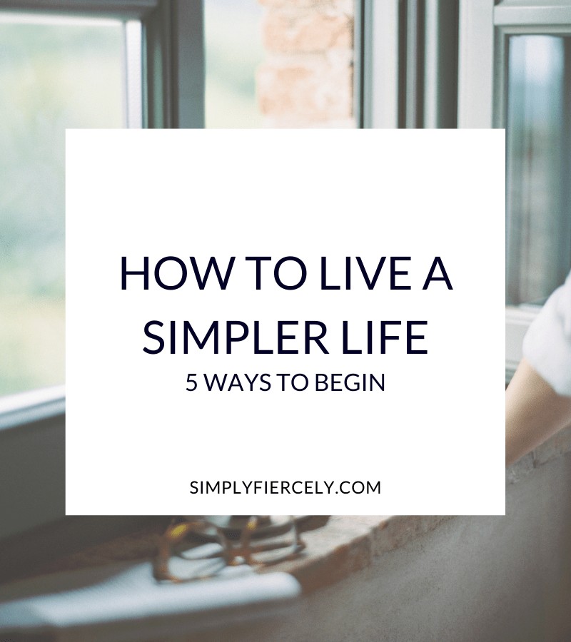 "How to Live a Simple Life (5 Ways to Begin" in a white box with a woman looking out a window in the background.