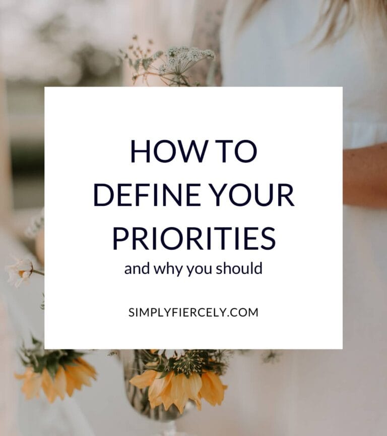 How to Define Your Priorities in Life + Why It Matters Simply + Fiercely