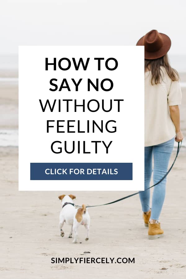 How to Say No Without Feeling Guilty In 5 Simple Steps - Simply + Fiercely