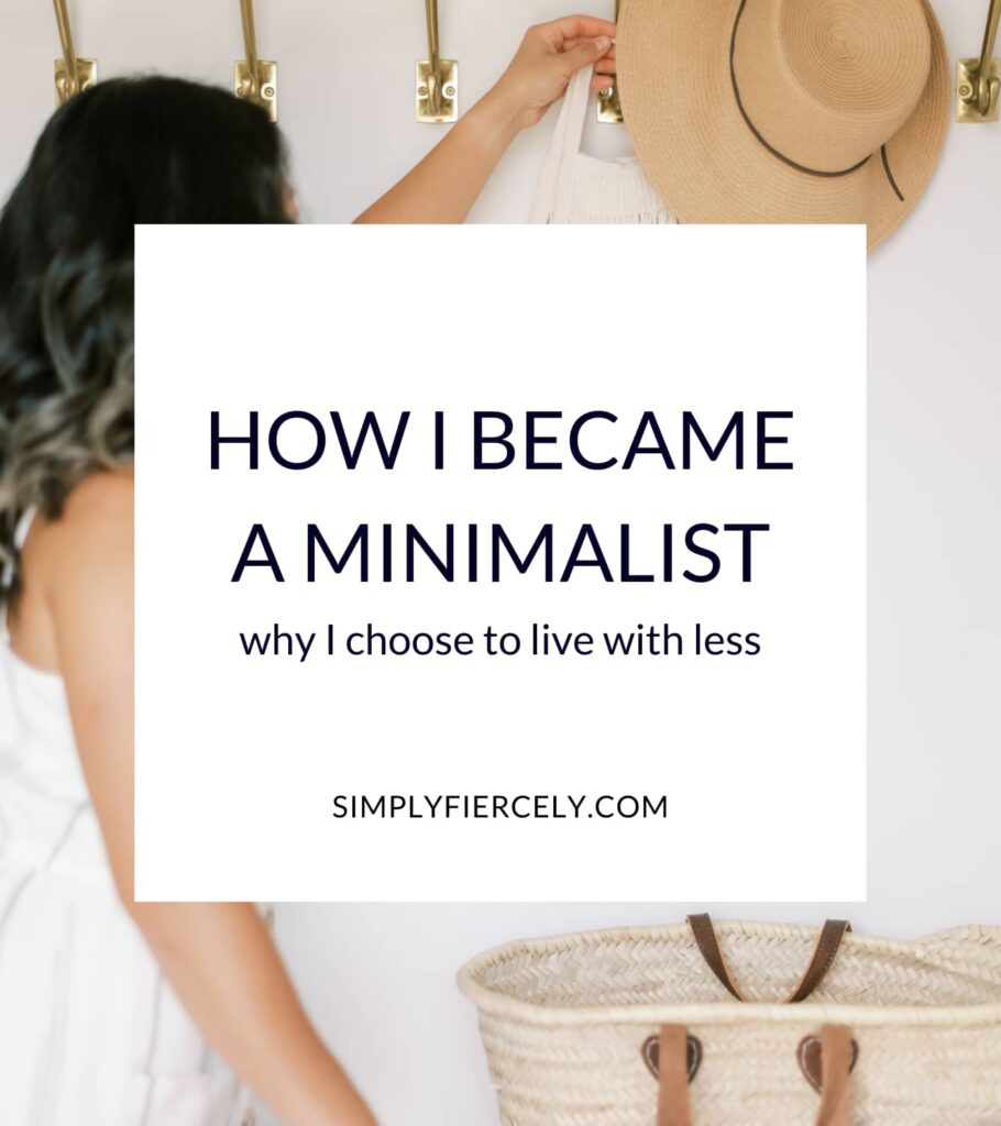 "How I Became A Minimalist: why I choose to live with less" in a white box with an image of a woman reaching for a tan hat hanging on a wall hook.