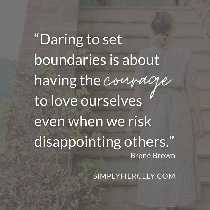 Daring to set boundaries is about having the courage to love ourselves even when we risk disappointing others. Brené Brown