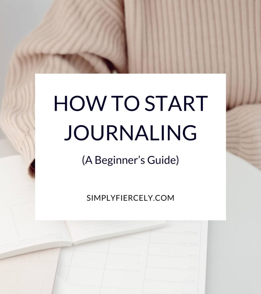 "How To Start Journaling (A Beginner's Guide)" in a white box with an image of a woman wearing a pale pink sweater holding a white pen writing in a journal in the background.
