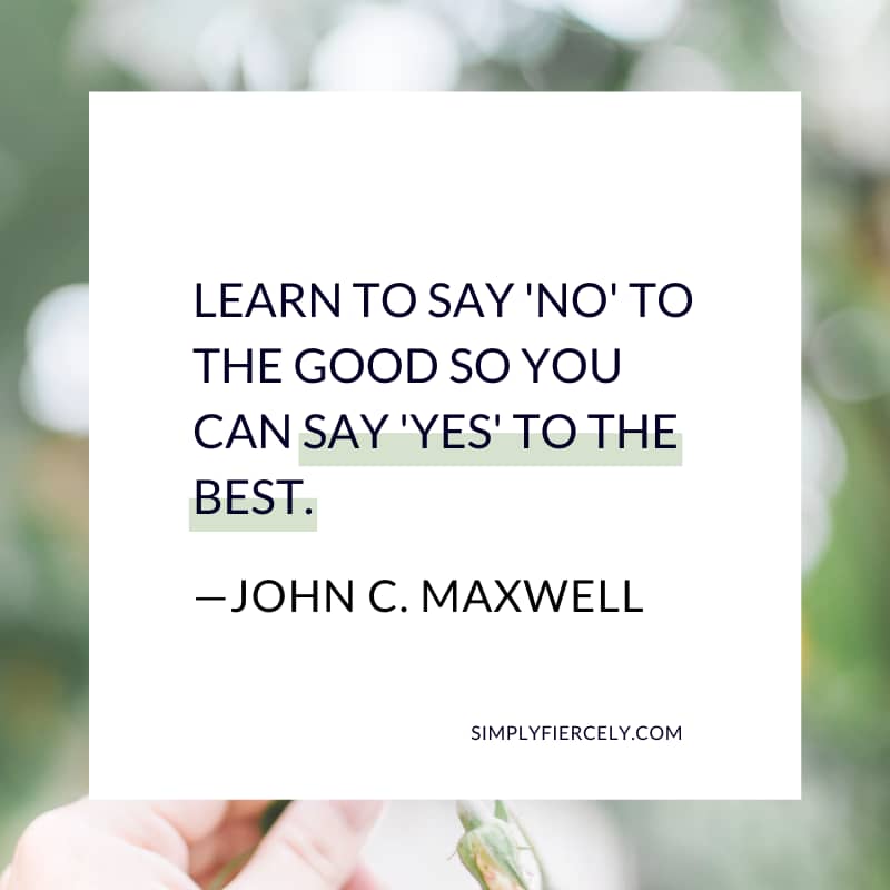 Learn to say 'no' to the good so you can say 'yes' to the best. - John C. Maxwell