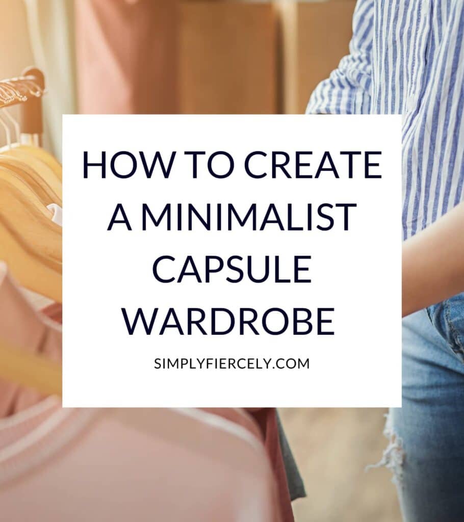 "How to Create a Minimalist Capsule Wardrobe" in a white box with an image of a woman wearing a striped top and blue jeans looking at a minimalist wardrobe of clothing hanging on wooden hangers.