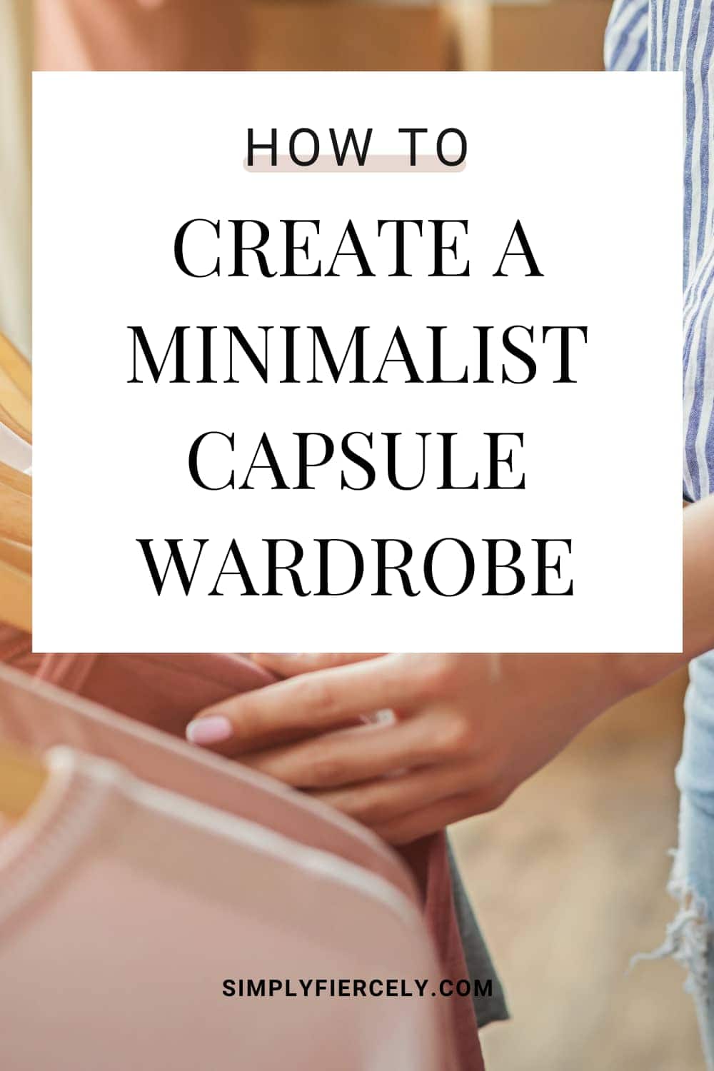 How to Create a Minimalist Capsule Wardrobe (A Complete Guide)