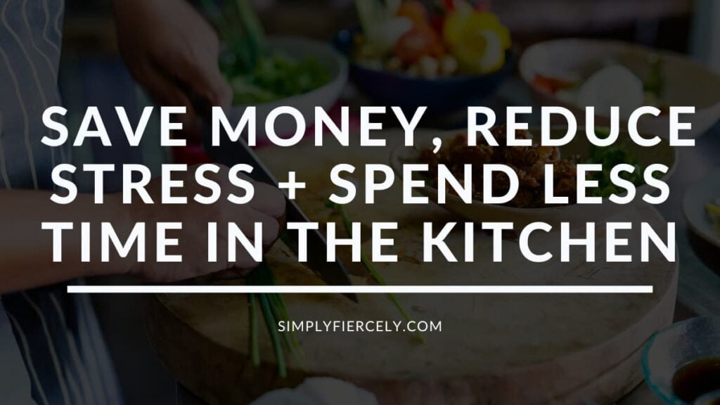 save money, reduce stress, and spend less time in the kitchen