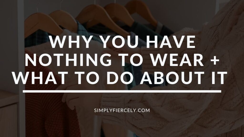"Why You Have Nothing to Wear and What To Do About It" on a black overly with a picture of a woman looking at a capsule wardrobe in the background