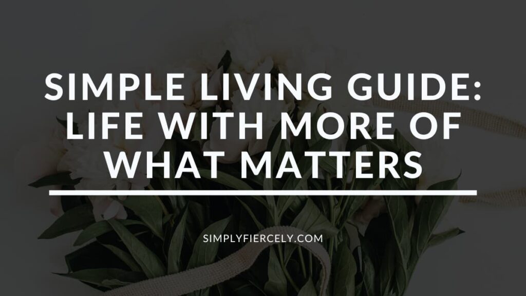 "Simple Living Guide Life With More Of What Matters" in white letters over a black translucent overlay on top of an image of a bouquet of white flowers on a white background