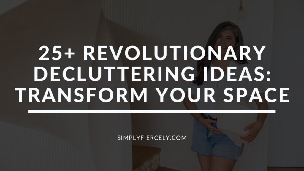 "25+ Revolutionary Decluttering Ideas Transform Your Space" in white text on a translucent black overlay on top of an image of smiling woman wearing denim shorts and a white button up top holding a basket of folded linen.