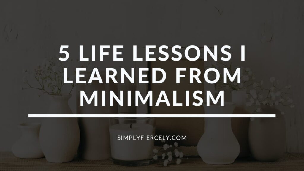 "5 Life Lessons I Learned From Minimalism" in white letters on a translucent black overlay with candles and a beige vase with small white flower on a wood shelf on a taupe background with the words Minimalist Living across the top.