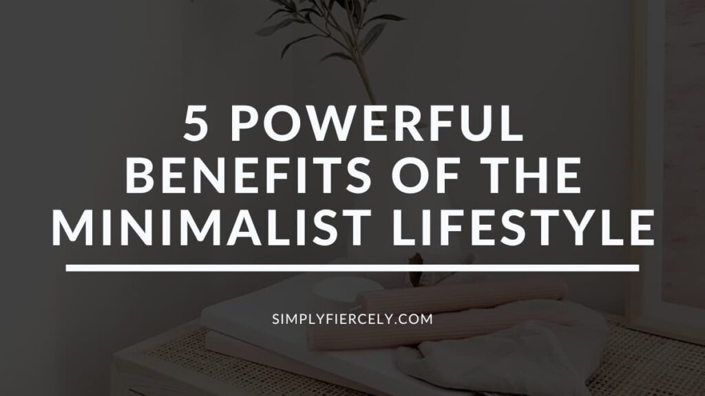 "Why Minimalism 5 Powerful Benefits of the Minimalist Lifestyle" in white letters on a translucent black overlay on top of an image of a stack of books with candles, a towel, and a vase of greenery on top.